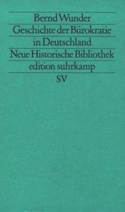 Geschichte der Bürokratie in Deutschland by Bernd Wunder