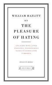 On the Pleasure of Hating by William Hazlitt