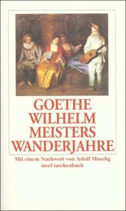 Wilhelm Meisters Wanderjahre oder die Entsagenden by Adolf Goethe; Muschg
