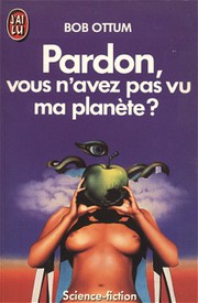 Pardon, vous n'avez pas vu ma planète ? by Bob Ottum