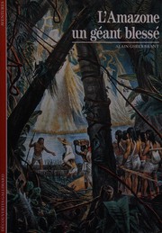 L'Amazone, un géant blessé by Alain Gheerbrant