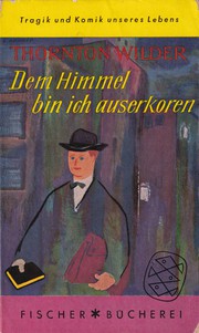 Dem Himmel bin ich auserkoren by Thornton Wilder
