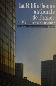 La Bibliothèque nationale, mémoire de l'avenir by Bruno Blasselle