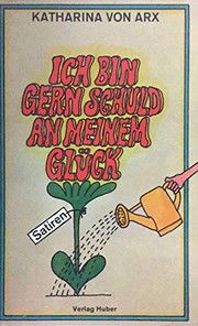 Ich bin gern schuld an meinem Glück by Katharina von Arx