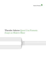 Quasi Una Fantasia: Essays on Modern Music by Theodor Adorno