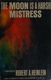 The moon is a harsh mistress by Robert A. Heinlein