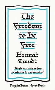 The Freedom to Be Free by Hannah Arendt