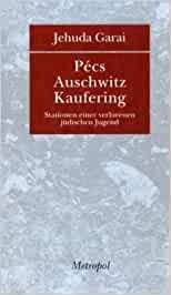 Pécs – Auschwitz – Kaufering by Jehuda Garai