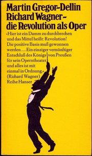Richard Wagner, die Revolution als Oper by Martin Gregor-Dellin