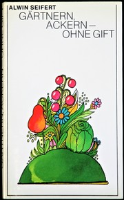 Gärtnern, Ackern – ohne Gift by Alwin Seifert