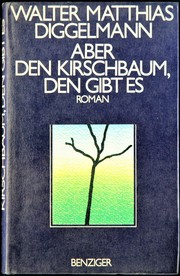 Aber den Kirschbaum, den gibt es by Walter Matthias Diggelmann