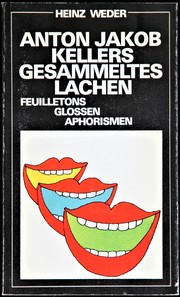 Anton Jakob Kellers gesammeltes Lachen by Anton Jakob Keller