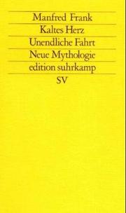 Kaltes Herz, unendliche Fahrt, neue Mythologie by Frank, Manfred