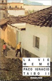 La vie même by Paco Ignacio Taibo II