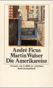 Die Amerikareise. Versuch, ein Gefühl zu verstehen. by Martin Walser