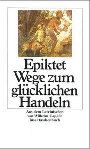 Wege zum glücklichen Handeln. by Epictetus