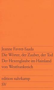 Die Wörter, der Zauber, der Tod Der Hexenglaube im Hainland von Westfrankreich by Jeanne Favret-Saada