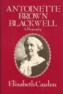 Antoinette Brown Blackwell, a biography by Elizabeth Cazden