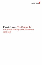 The Cultural Turn: Selected Writings on the Postmodern, 1983–1998 by Fredric Jameson