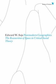 Postmodern Geographies: The Reassertion of Space in Critical Social Theory by Edward W. Soja