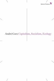 Capitalism, Socialism, Ecology by André Gorz