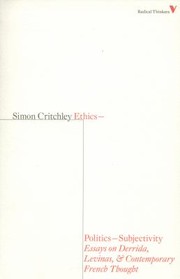 Ethics-Politics-Subjectivity: Derrida, Levinas and Contemporary French Thought by Simon Critchley