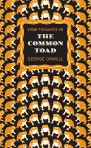 Some Thoughts on the Common Toad by George Orwell