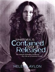 Whatever is contained must be released by Heléne Aylon