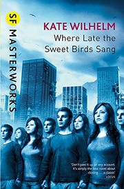 Where Late the Sweet Birds Sang by Kate Wilhelm