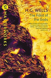 The food of the gods and how it came to earth by H. G. Wells