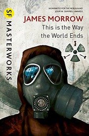 This Is the Way the World Ends (S.F. Masterworks) by James Morrow